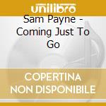 Sam Payne - Coming Just To Go cd