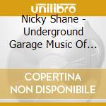 Nicky Shane - Underground Garage Music Of Nicky Shane cd musicale di Nicky Shane