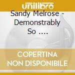 Sandy Melrose - Demonstrably So .... cd