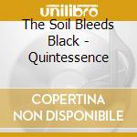 The Soil Bleeds Black - Quintessence cd