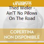 Thed Weller - Ain'T No Pillows On The Road cd