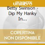 Betty Swinson - Dip My Hanky In Jordan/Tommy'S Song cd