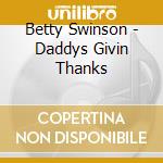 Betty Swinson - Daddys Givin Thanks cd