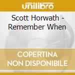 Scott Horwath - Remember When cd musicale di Scott Horwath