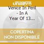 Venice In Peril - In A Year Of 13 Moons cd musicale di Venice In Peril