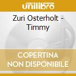 Zuri Osterholt - Timmy cd musicale di Zuri Osterholt