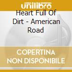 Heart Full Of Dirt - American Road cd