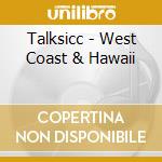 Talksicc - West Coast & Hawaii cd musicale di Talksicc