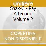 Shak-C - Pay Attention Volume 2 cd