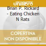 Brian P. Rickard - Eating Chicken N Rats cd