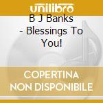 B J Banks - Blessings To You! cd musicale di B J Banks