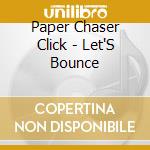 Paper Chaser Click - Let'S Bounce cd