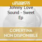 Johnny Love Sound - Sweet Ep cd