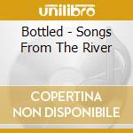 Bottled - Songs From The River cd