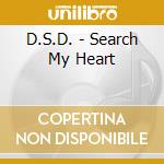 D.S.D. - Search My Heart cd