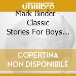 Mark Binder - Classic Stories For Boys And Girls cd