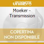Moeker - Transmission cd musicale di Moeker