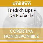 Friedrich Lips - De Profundis cd