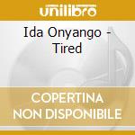 Ida Onyango - Tired cd musicale di Ida Onyango