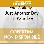 Eric Wakely - Just Another Day In Paradise cd