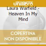 Laura Warfield - Heaven In My Mind cd musicale di Laura Warfield