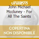 John Michael Mccluney - For All The Saints cd