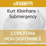 Kurt Kleinhans - Submergency cd