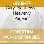 Gary Matthews - Heavenly Pageant cd