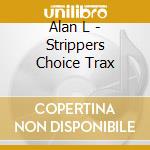 Alan L - Strippers Choice Trax cd