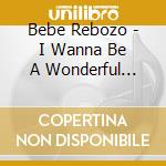 Bebe Rebozo - I Wanna Be A Wonderful Milky cd