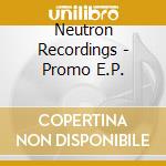 Neutron Recordings - Promo E.P. cd musicale di Neutron Recordings