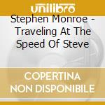Stephen Monroe - Traveling At The Speed Of Steve cd