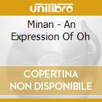Minan - An Expression Of Oh cd musicale di Minan