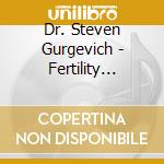Dr. Steven Gurgevich - Fertility Booster cd musicale di Dr. Steven Gurgevich