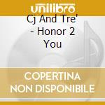 Cj And Tre' - Honor 2 You cd