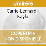 Carrie Lennard - Kayla cd musicale di Carrie Lennard