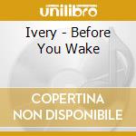 Ivery - Before You Wake cd