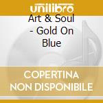Art & Soul - Gold On Blue cd