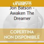 Jon Batson - Awaken The Dreamer cd musicale di Jon Batson