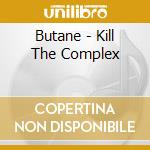 Butane - Kill The Complex cd