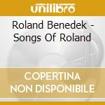 Roland Benedek - Songs Of Roland cd musicale di Roland Benedek