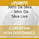 Jetro Da Silva - Jetro Da Silva Live cd