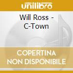 Will Ross - C-Town cd musicale di Will Ross