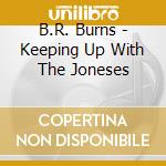 B.R. Burns - Keeping Up With The Joneses cd