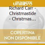 Richard Carr - Christmastide - Christmas Around The World cd musicale di Richard Carr