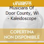 Musicians Of Door County, Wi - Kaleidoscope cd musicale di Musicians Of Door County, Wi