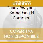 Danny Wayne - Something N Common cd