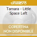 Tamara - Little Space Left cd
