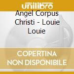 Angel Corpus Christi - Louie Louie cd