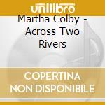 Martha Colby - Across Two Rivers cd